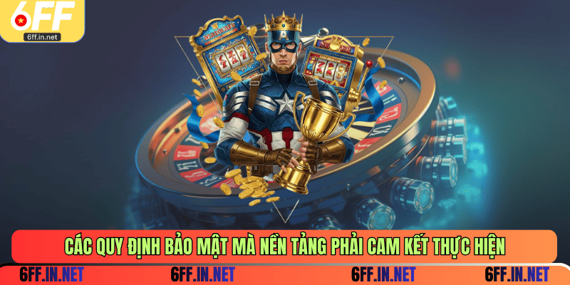 Các quy định bảo mật mà nền tảng phải cam kết thực hiện