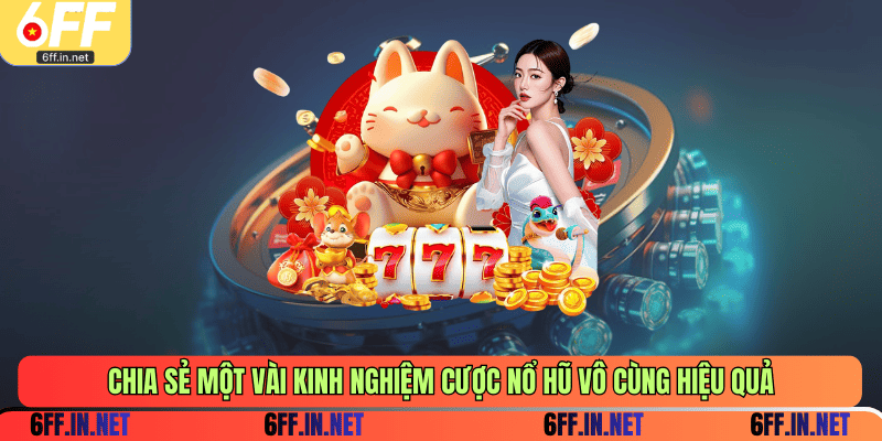 Chia sẻ một vài kinh nghiệm cược nổ hũ vô cùng hiệu quả