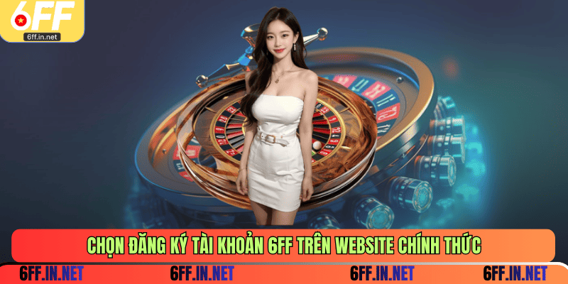 Chọn đăng ký tài khoản 6FF trên website chính thức