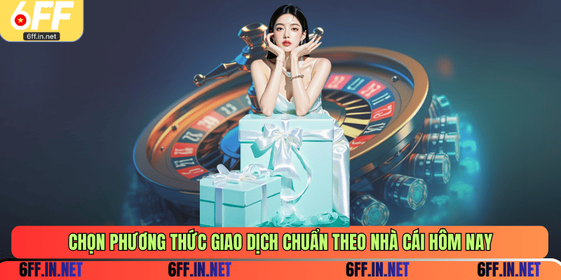 Chọn phương thức giao dịch chuẩn theo nhà cái hôm nay