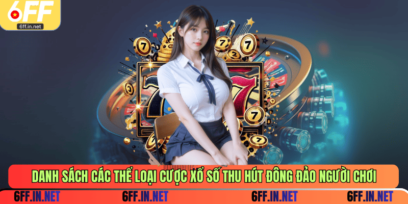 Danh sách các thể loại cược xổ số thu hút đông đảo người chơi