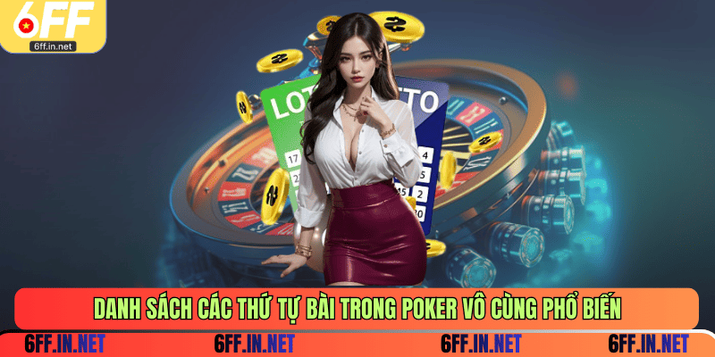 Danh sách các thứ tự bài trong Poker vô cùng phổ biến