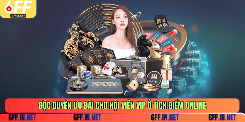 Độc quyền ưu đãi cho hội viên VIP ở tích điểm online