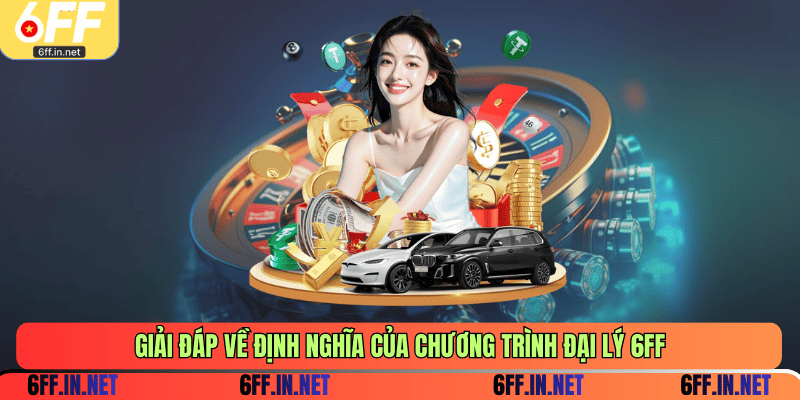 Giải đáp về định nghĩa của chương trình đại lý 6FF