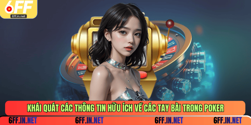 Khái quát các thông tin hữu ích về các tay bài trong Poker