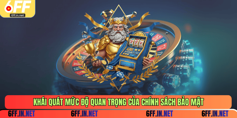 Khái quát mức độ quan trọng của chính sách bảo mật