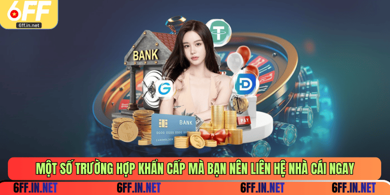 Một số trường hợp khẩn cấp mà bạn nên liên hệ nhà cái ngay