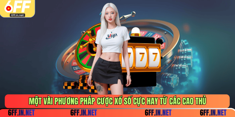 Một vài phương pháp cược xổ số cực hay từ các cao thủ