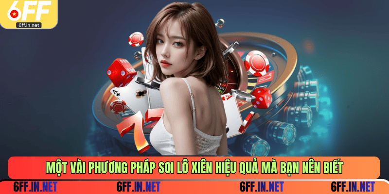 Một vài phương pháp soi lô xiên hiệu quả mà bạn nên biết
