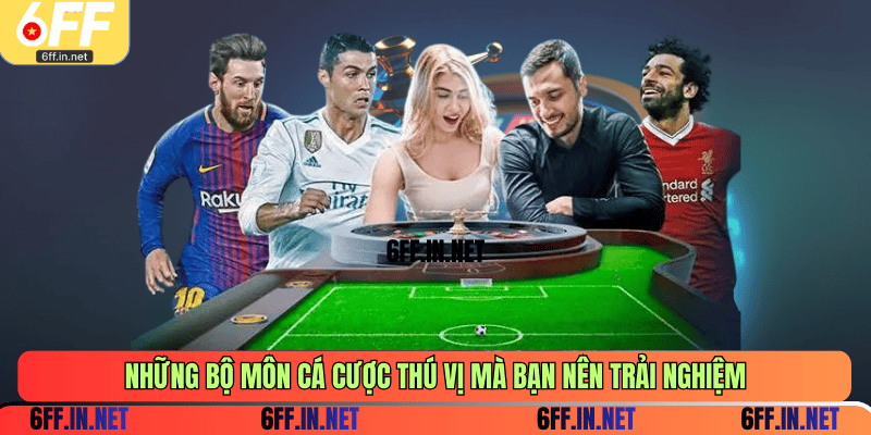 Những bộ môn cá cược thú vị mà bạn nên trải nghiệm