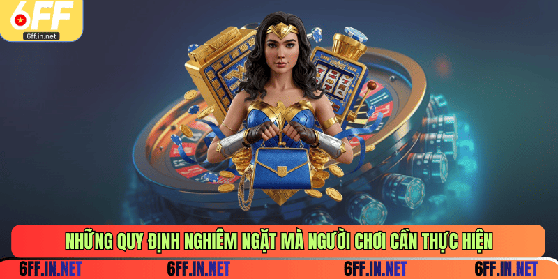 Những quy định nghiêm ngặt mà người chơi cần thực hiện
