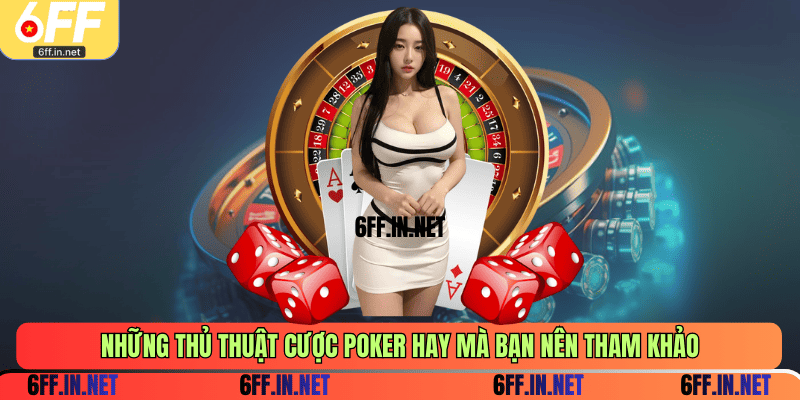 Những thủ thuật cược poker hay mà bạn nên tham khảo