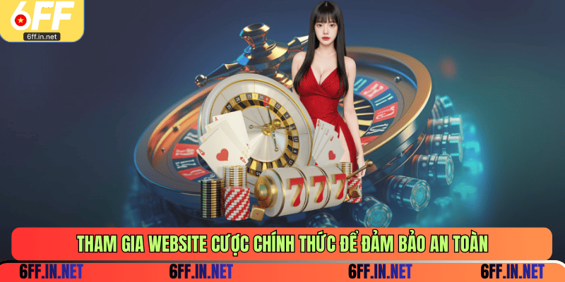 Tham gia website cược chính thức để đảm bảo an toàn