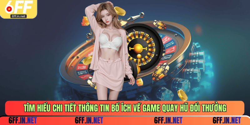 Tìm hiểu chi tiết thông tin bổ ích về game quay hũ đổi thưởng