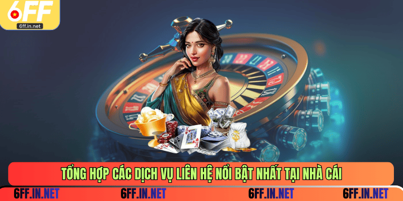 Tổng hợp các dịch vụ liên hệ nổi bật nhất tại nhà cái