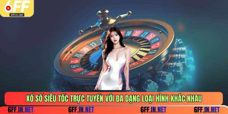 Xổ số siêu tốc trực tuyến với đa dạng loại hình khác nhau