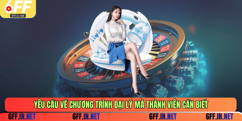 Yêu cầu về chương trình đại lý mà thành viên cần biết